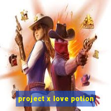 project x love potion